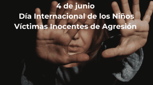 Dia Internacional de los Ninos Victimas Inocentes de Agresion 4 de junio